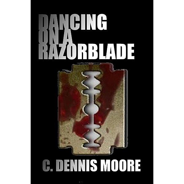 Dancing on a Razorblade / C. Dennis Moore, C. Dennis Moore