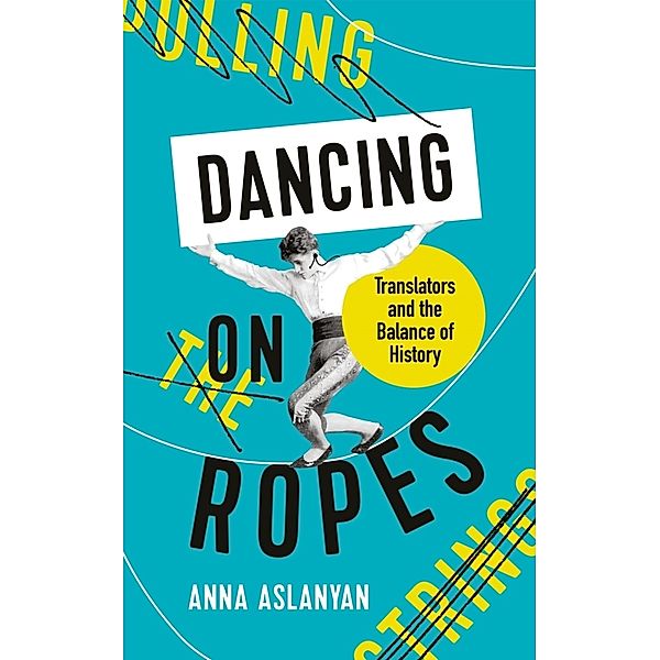 Dancing on Ropes, Anna Aslanyan