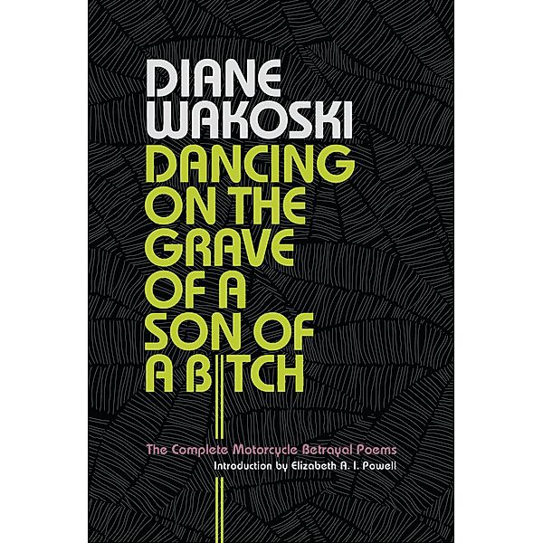 Dancing on the Grave of a Son of a Bitch, diane Wakoski