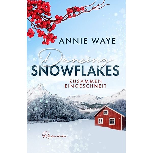 Dancing Snowflakes: Zusammen eingeschneit, Annie C. Waye