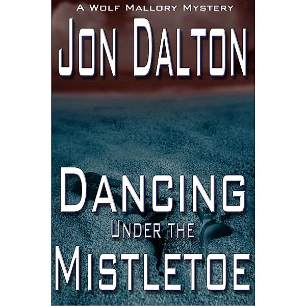 Dancing Under the Mistletoe (Wolf Mallory Mystery, #1.5) / Wolf Mallory Mystery, Jon Dalton