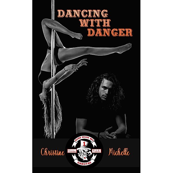 Dancing with Danger (Aces High MC - Dakotas, #1) / Aces High MC - Dakotas, Christine Michelle
