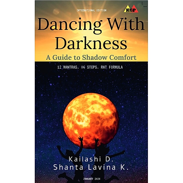 Dancing With Darkness: A Guide to Shadow Comfort, Kailashi D., Shanta, Lavina K.