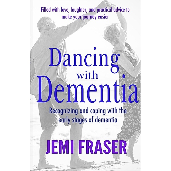 Dancing With Dementia: Recognizing and Coping With the Early Stages of Dementia, Jemi Fraser