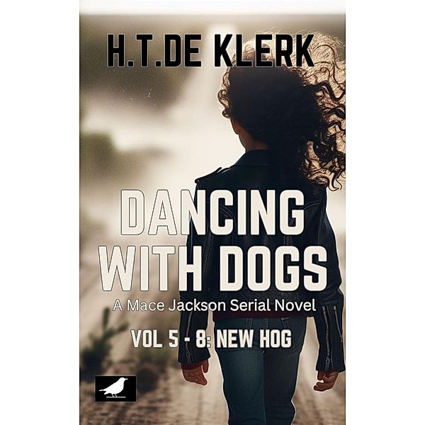 Dancing with Dogs: Vol 5 - 8: New Hog (Mace Jackson: Dancing With dogs, #2) / Mace Jackson: Dancing With dogs, H. T. de Klerk