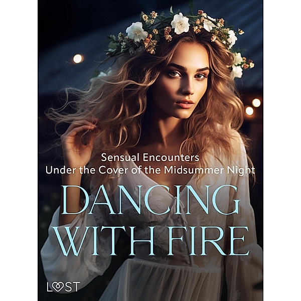 Dancing with Fire: Sensual Encounters Under the Cover of the Midsummer Night, Alexandra Södergran, B. J. Hermansson, Malin Edholm, Elena Lund, Erika Svensson