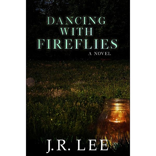 Dancing With Fireflies, J. R. Lee