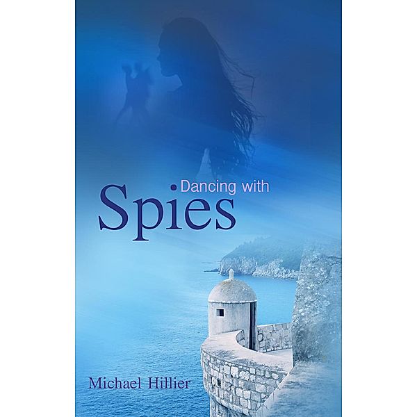 Dancing with Spies (Adventure, Mystery, Romance, #3) / Adventure, Mystery, Romance, Michael Hillier