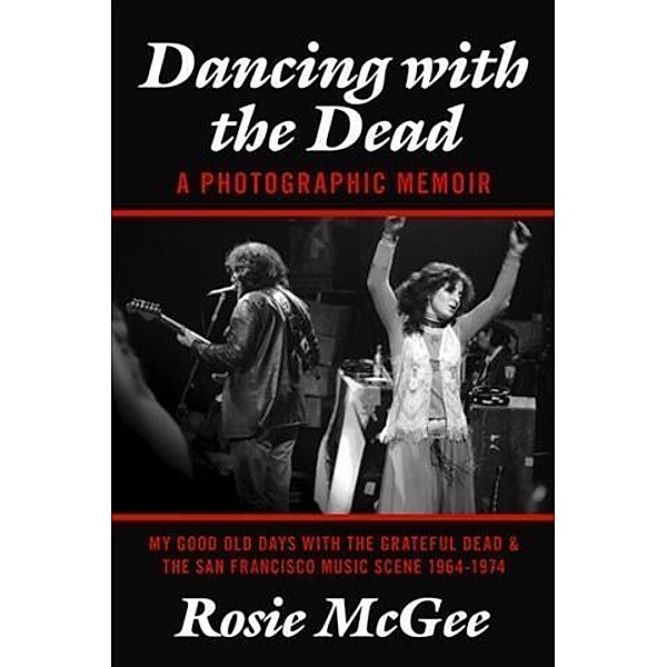 Dancing with the Dead--A Photographic Memoir, Rosie McGee