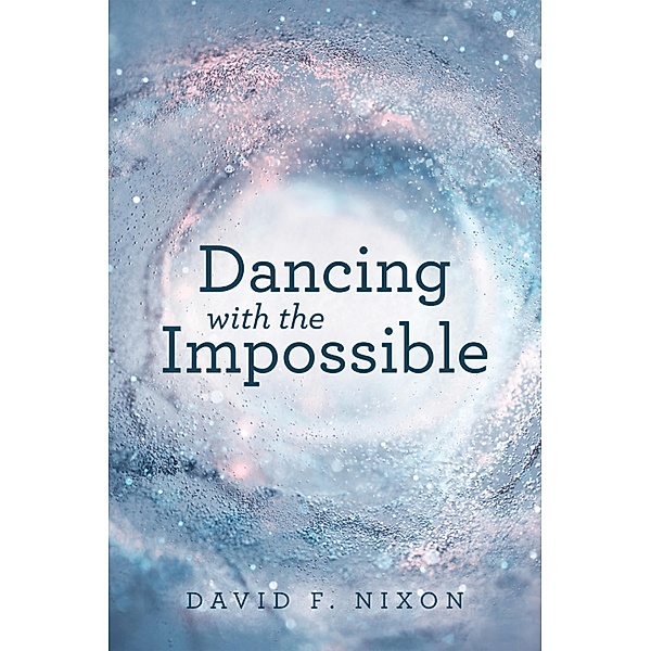 Dancing with the Impossible, David F. Nixon