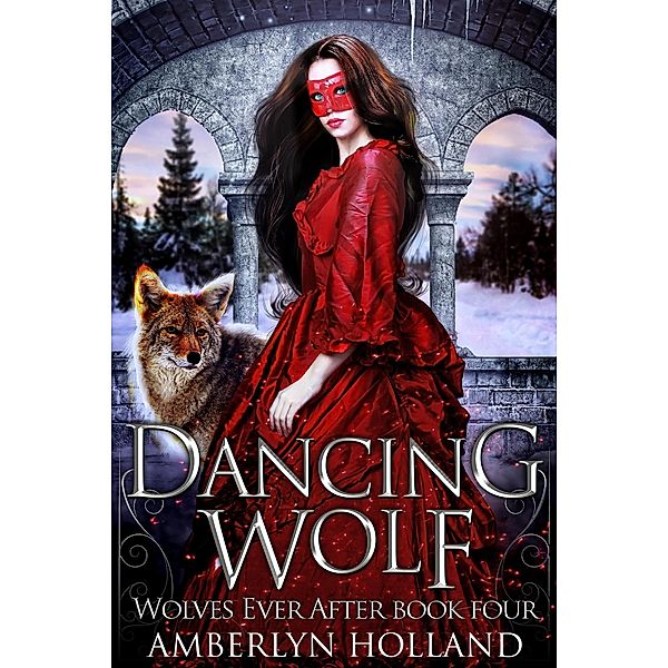 Dancing Wolf (Wolves Ever After, #4) / Wolves Ever After, Amberlyn Holland