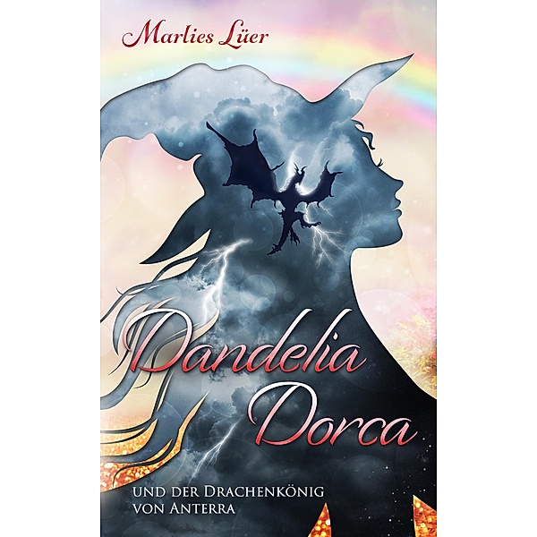 Dandelia Dorca und der Drachenkönig von Anterra / Dandelia Dorca Bd.4, Marlies Lüer