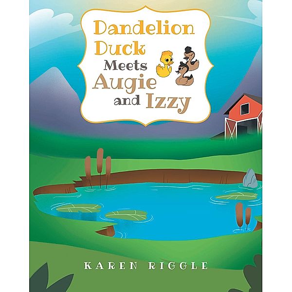 Dandelion Duck Meets Augie and Izzy, Karen Riggle