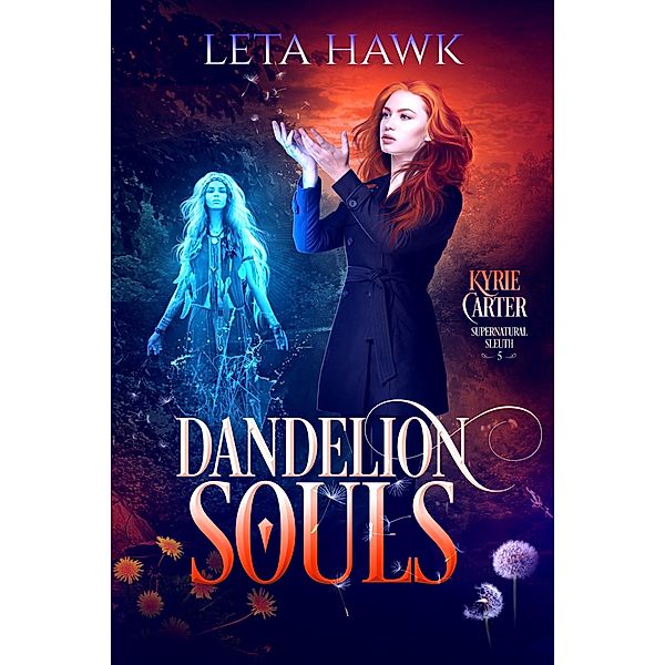 Dandelion Souls (Kyrie Carter: Supernatural Sleuth) / Kyrie Carter: Supernatural Sleuth, Leta Hawk