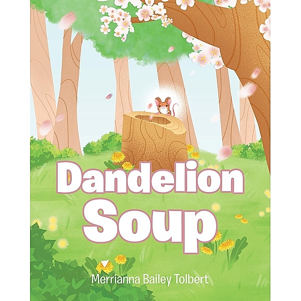 Dandelion Soup, Merrianna Bailey Tolbert