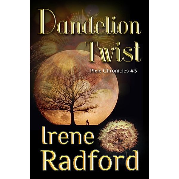 Dandelion Twist (Pixie Chronicles, #3) / Pixie Chronicles, Irene Radford