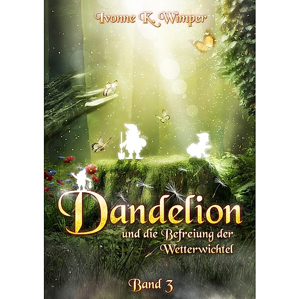 Dandelion und die Befreiung der Wetterwichtel / Dandelion Bd.3, Ivonne K. Wimper