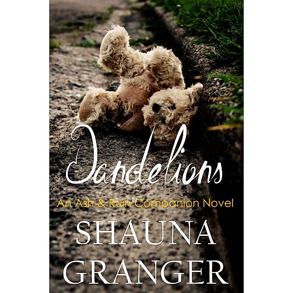 Dandelions (Ash and Ruin Trilogy, #5) / Ash and Ruin Trilogy, Shauna Granger