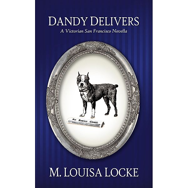 Dandy Delivers: A Victorian San Francisco Novella (Victorian San Francisco Mystery, #6.5) / Victorian San Francisco Mystery, M. Louisa Locke