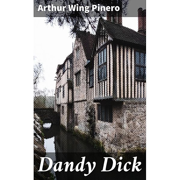 Dandy Dick, Arthur Wing Pinero