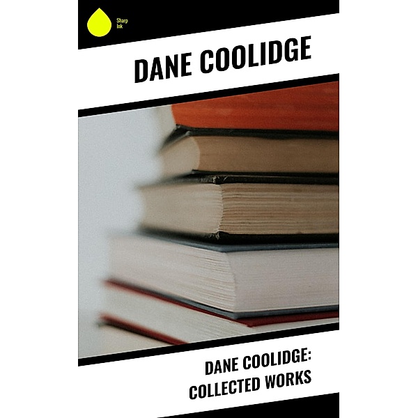 Dane Coolidge: Collected Works, Dane Coolidge
