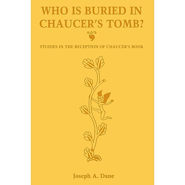 Dane, J: Who is Buried in Chaucer's Tomb?, Joseph A. Dane
