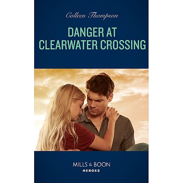 Danger At Clearwater Crossing (Lost Legacy, Book 1) (Mills & Boon Heroes), Colleen Thompson