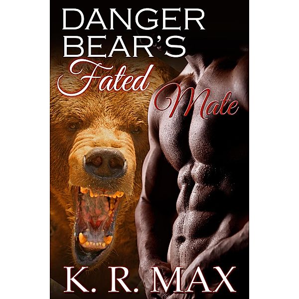 Danger Bear's Fated Mate (Haven Bear Shifters, #5) / Haven Bear Shifters, K. R. Max