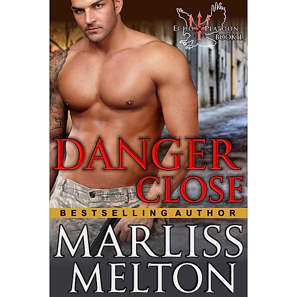 Danger Close (The Echo Platoon Series, Book 1), Marliss Melton