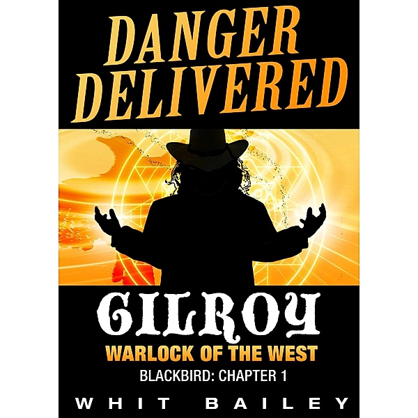 Danger Delivered: Gilroy - Warlock of the West, Blackbird: Chapter 1, Whit Bailey