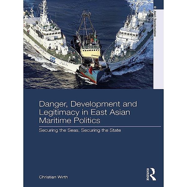 Danger, Development and Legitimacy in East Asian Maritime Politics, Christian Wirth