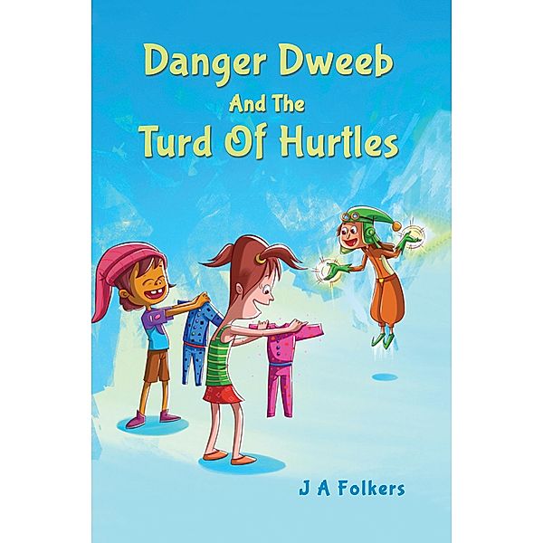 Danger Dweeb and the Turd of Hurtles / Austin Macauley Publishers Ltd, J A Folkers