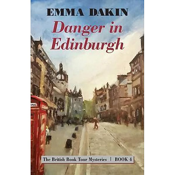 Danger in Edinburgh / The British Book Tour Mysteries Bd.4, Emma Dakin