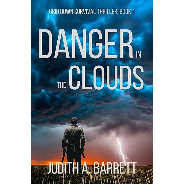 Danger in the Clouds (Grid Down Survival Thriller, #1) / Grid Down Survival Thriller, Judith A. Barrett