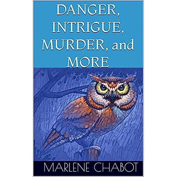 Danger, Intrigue, Murder, and More, Marlene Chabot