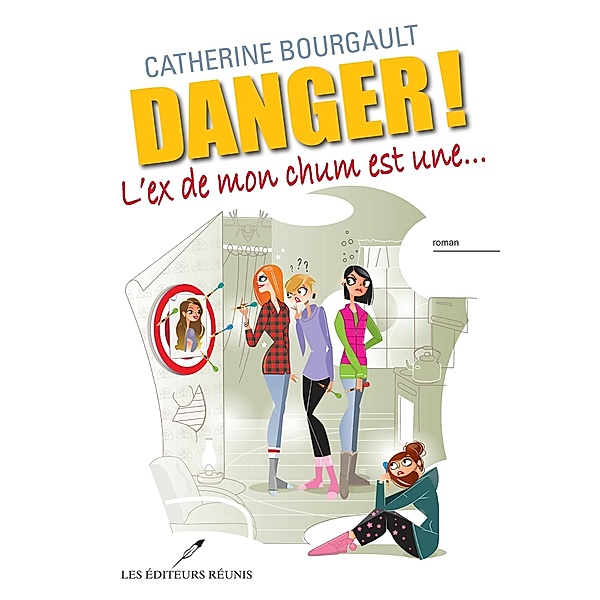 Danger! L'ex de mon chum est une... / Chick Lit, Catherine Bourgault