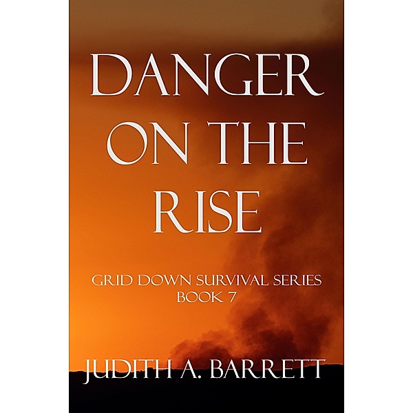 Danger on the Rise (Grid Down Survival, #7) / Grid Down Survival, Judith A. Barrett