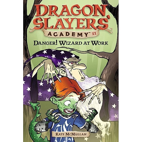 Danger! Wizard at Work! #11 / Dragon Slayers' Academy Bd.11, Kate McMullan