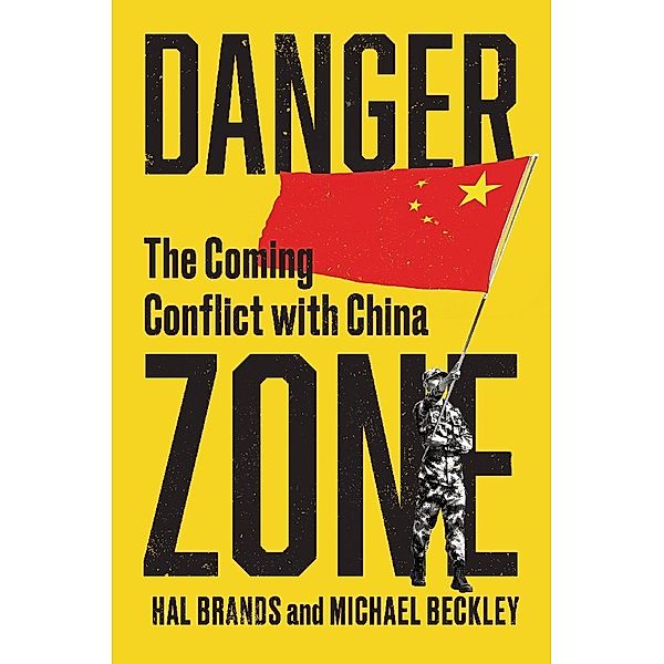 Danger Zone - The Coming Conflict with China, Michael Beckley, Hal Brands