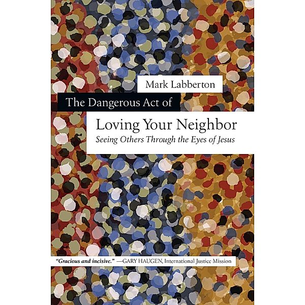 Dangerous Act of Loving Your Neighbor, Mark Labberton