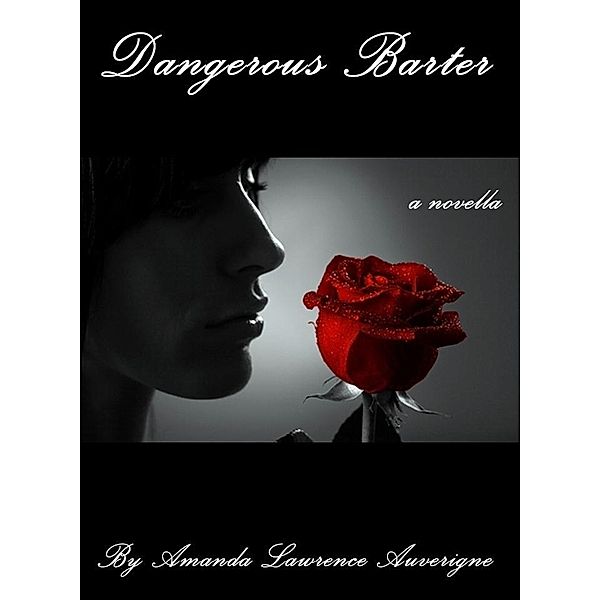 Dangerous Barter: A Novella / Amanda Lawrence Auverigne, Amanda Lawrence Auverigne