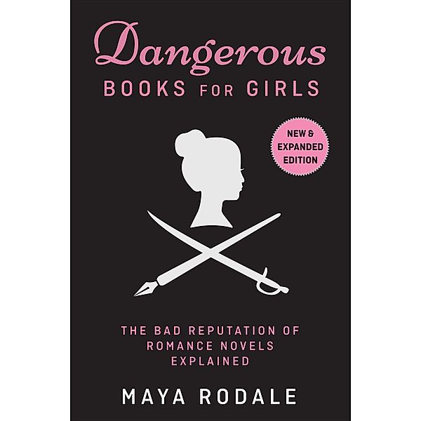 Dangerous Books For Girls: The Bad Reputation of Romance Novels, Explained, Maya Rodale