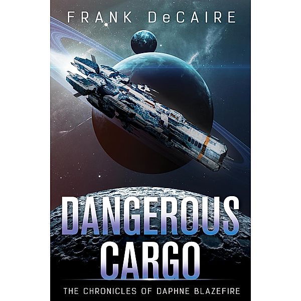 Dangerous Cargo (The Chronicles of Daphne Blazefire, #2) / The Chronicles of Daphne Blazefire, Frank DeCaire