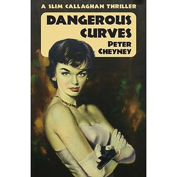 Dangerous Curves / Dean Street Press, Peter Cheyney