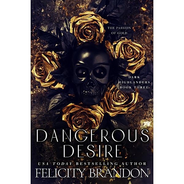 Dangerous Desire (Dark Highlanders, #3) / Dark Highlanders, Felicity Brandon