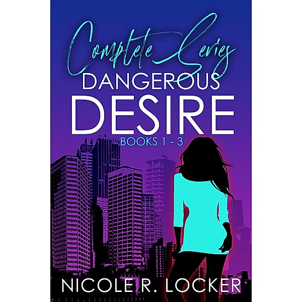 Dangerous Desire (The Desire Series) / The Desire Series, Nicole R. Locker