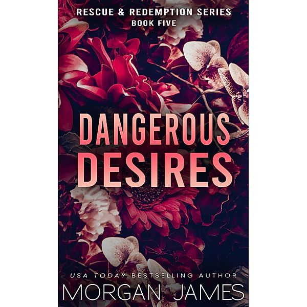 Dangerous Desires (Rescue & Redemption, #5) / Rescue & Redemption, Morgan James