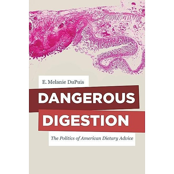 Dangerous Digestion / California Studies in Food and Culture Bd.58, E. Melanie Dupuis