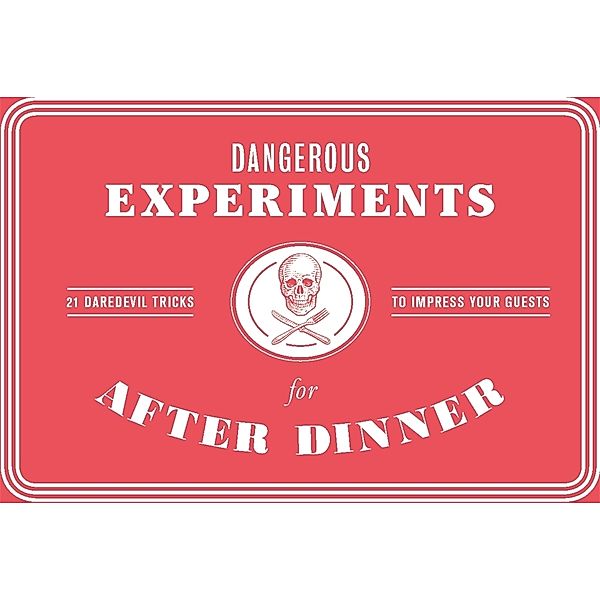 Dangerous Experiments for After Dinner, Angus Hyland, Kendra Wilson