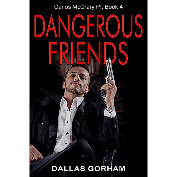Dangerous Friends (Carlos McCrary PI, Book 4) / ePublishing Works!, Dallas Gorham